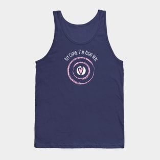 Hey Cupid, I'm Right Here Tank Top